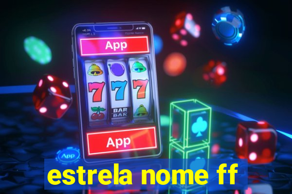 estrela nome ff